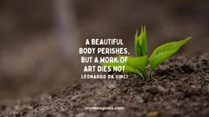 A beautiful body perishes, but a work of art dies not