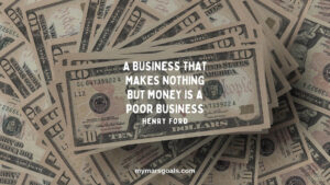 A business that makes nothing but money is a poor business