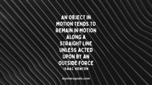 An object in motion tends to remain in motion along a straight line unless acted upon by an outside force