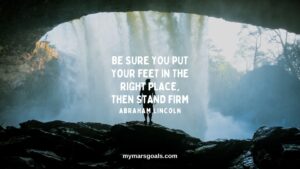 Be sure you put your feet in the right place, then stand firm