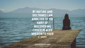 By nature and doctrines I am addicted to the habit of discovering choice places wherein to feed