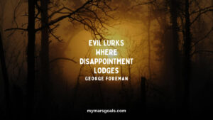 Evil lurks where disappointment lodges