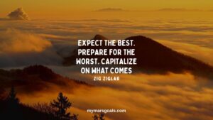 Expect the best. Prepare for the worst. Capitalize on what comes