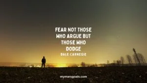 Fear not those who argue but those who dodge