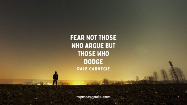 Fear not those who argue but those who dodge
