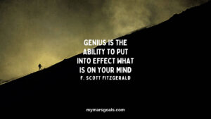 Genius is the ability to put into effect what is on your mind