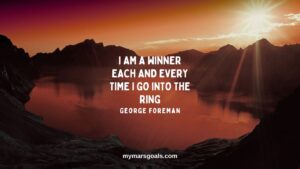 I am a winner each and every time I go into the ring