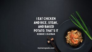 I eat chicken and rice, steak, and baked potato. That's it