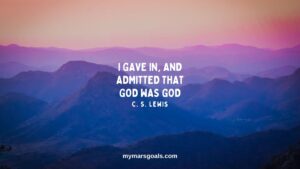 I gave in, and admitted that God was God