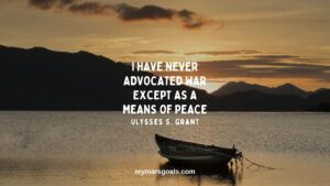I have never advocated war except as a means of peace