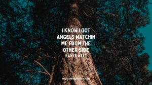 I know I got angels watchin me from the other side