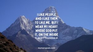 I like people and I like them to like me, but I wear my heart where God put it, on the inside