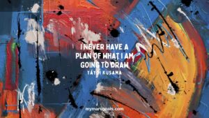 I never have a plan of what I am going to draw