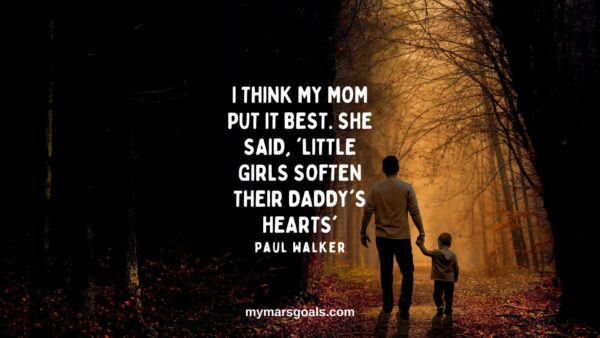 I think my mom put it best. She said, 'Little girls soften their daddy's hearts'