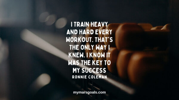 I train heavy and hard every workout. That's the only way I knew. I know it was the key to my success