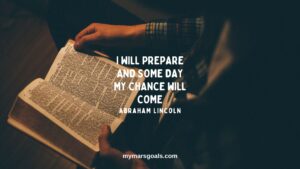 I will prepare and some day my chance will come