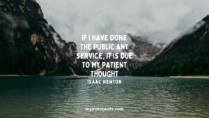 If I have done the public any service, it is due to my patient thought