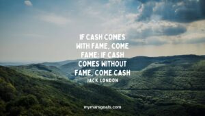 If cash comes with fame, come fame; if cash comes without fame, come cash