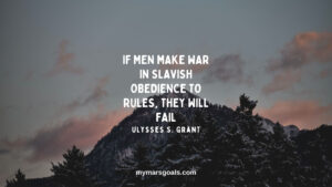 If men make war in slavish obedience to rules, they will fail