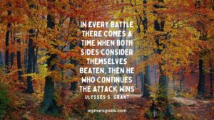 In every battle there comes a time when both sides consider themselves beaten, then he who continues the attack wins