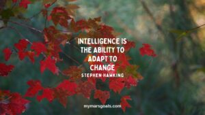 Intelligence is the ability to adapt to change