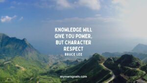 Knowledge will give you power, but character respect