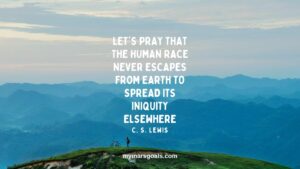 Let's pray that the human race never escapes from Earth to spread its iniquity elsewhere