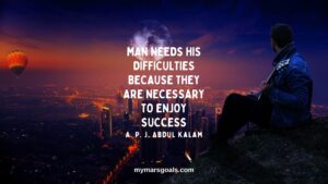 Man needs his difficulties because they are necessary to enjoy success