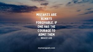 Mistakes are always forgivable, if one has the courage to admit them