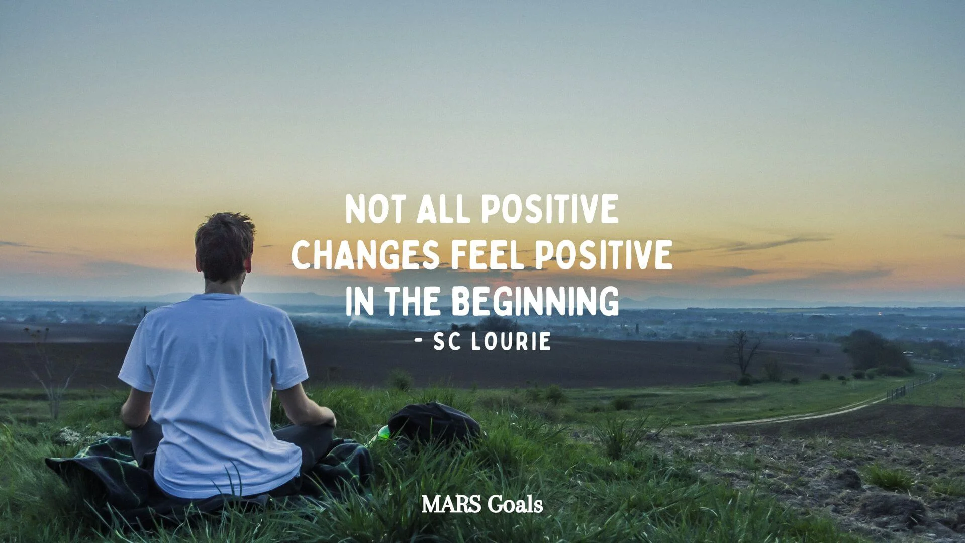 Not all positive changes feel positive in the beginning