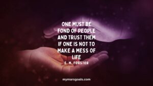 One must be fond of people and trust them if one is not to make a mess of life