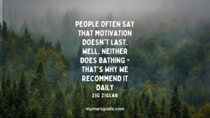 People often say that motivation doesn't last. Well, neither does bathing - that's why we recommend it daily