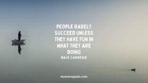 People rarely succeed unless they have fun in what they are doing