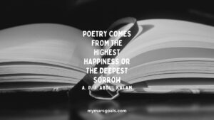 Poetry comes from the highest happiness or the deepest sorrow