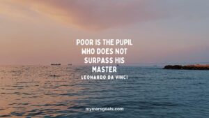 Poor is the pupil who does not surpass his master