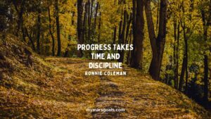 Progress takes time and discipline