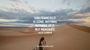 San Francisco is gone. Nothing remains of it but memories