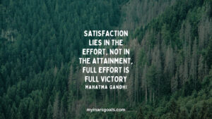 Satisfaction lies in the effort, not in the attainment, full effort is full victory