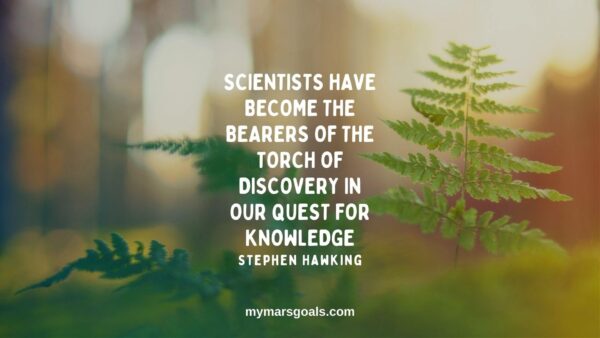 Scientists have become the bearers of the torch of discovery in our quest for knowledge
