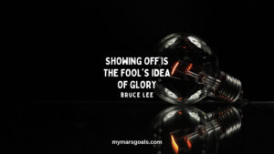 Showing off is the fool's idea of glory