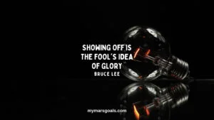 Showing off is the fool's idea of glory