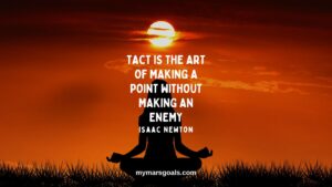 Tact is the art of making a point without making an enemy