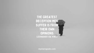 The greatest deception men suffer is from their own opinions
