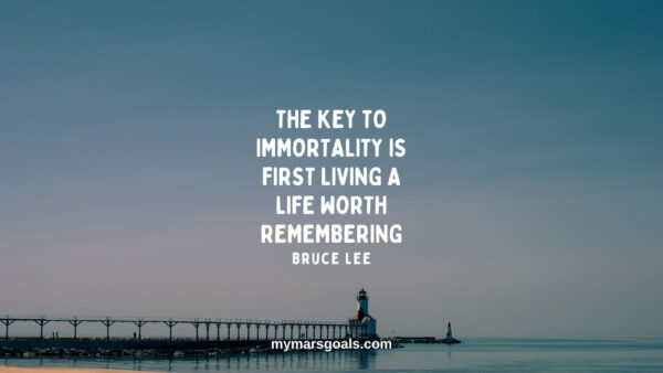 The key to immortality is first living a life worth remembering