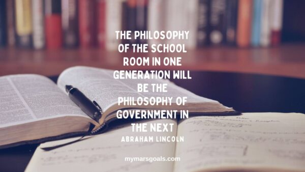 The philosophy of the school room in one generation will be the philosophy of government in the next