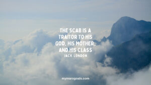 The scab is a traitor to his God, his mother, and his class