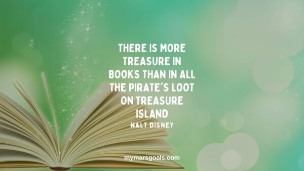 There is more treasure in books than in all the pirate's loot on Treasure Island
