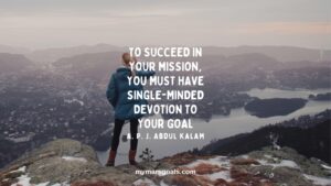 To succeed in your mission, you must have single-minded devotion to your goal