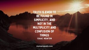 Truth is ever to be found in simplicity, and not in the multiplicity and confusion of things