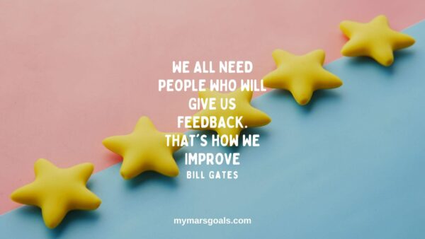 We all need people who will give us feedback. That's how we improve